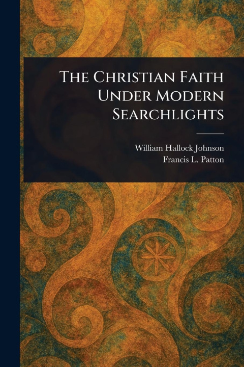 Kniha The Christian Faith Under Modern Searchlights Francis L (Francis Landey) Patton
