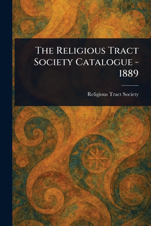 Kniha The Religious Tract Society Catalogue - 1889 