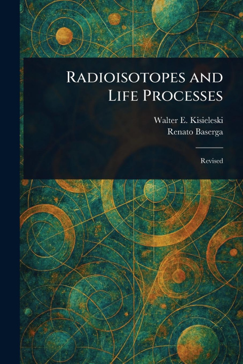 Kniha Radioisotopes and Life Processes Renato Baserga