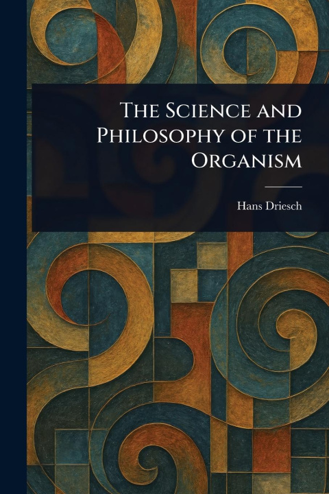 Kniha The Science and Philosophy of the Organism 