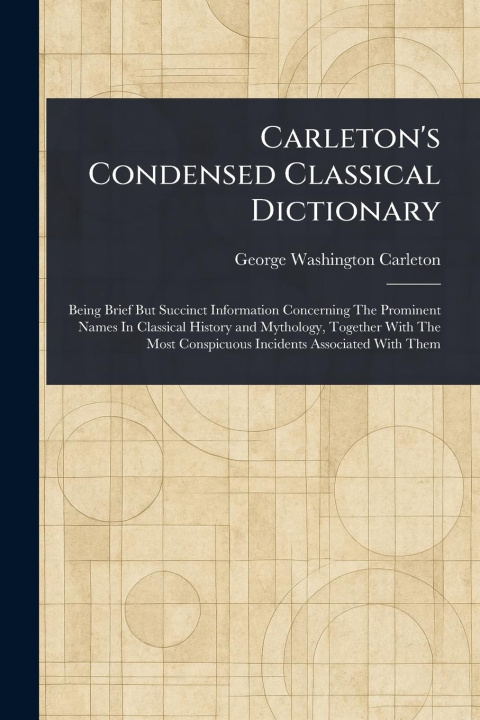 Kniha Carleton's Condensed Classical Dictionary 