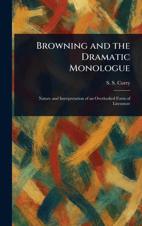 Kniha Browning and the Dramatic Monologue 