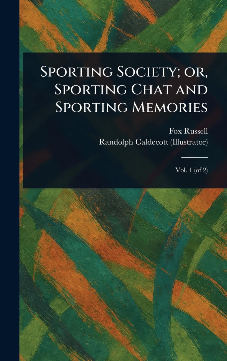 Carte Sporting Society; or, Sporting Chat and Sporting Memories Randolph Caldecott