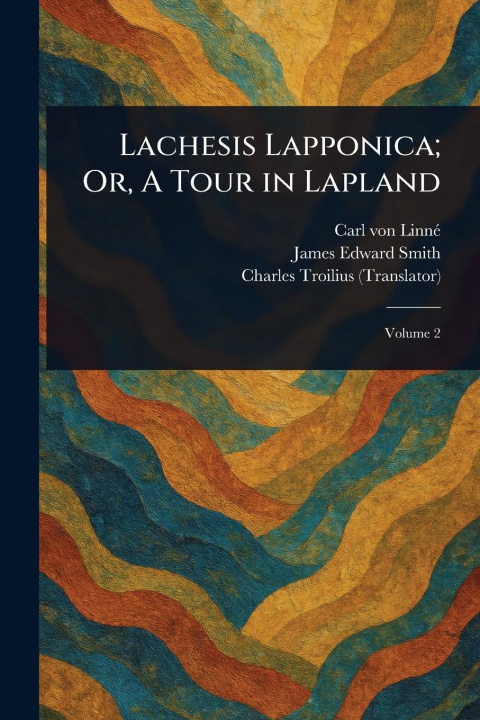 Knjiga Lachesis Lapponica; Or, A Tour in Lapland James Edward Smith