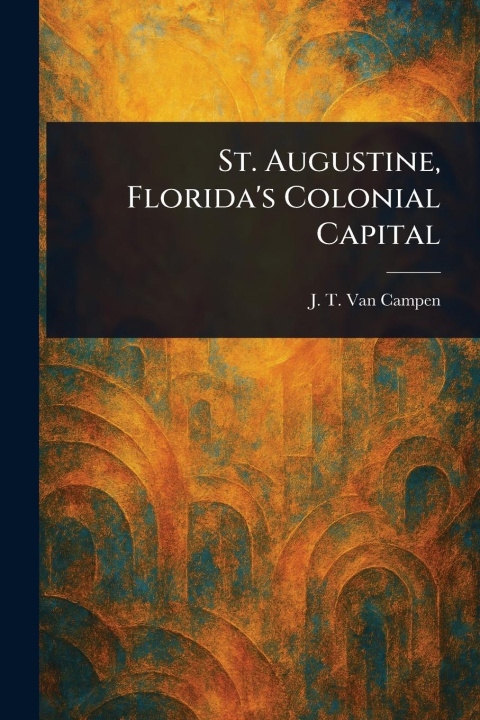 Libro St. Augustine, Florida's Colonial Capital 