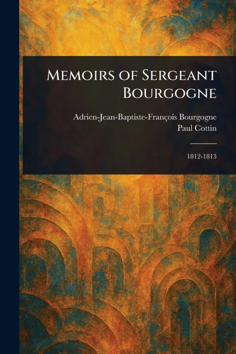 Kniha Memoirs of Sergeant Bourgogne Paul Cottin