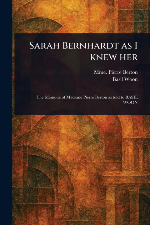 Carte Sarah Bernhardt as I Knew Her Basil Woon