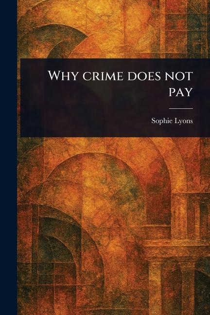 Kniha Why Crime Does Not Pay 
