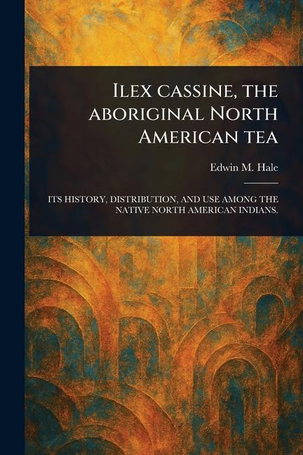 Kniha Ilex Cassine, the Aboriginal North American Tea 