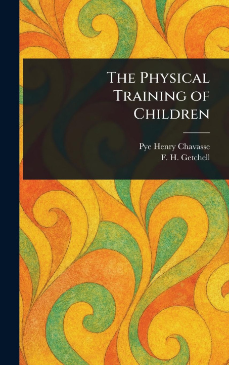 Carte The Physical Training of Children F H (Frank Horace) Getchell