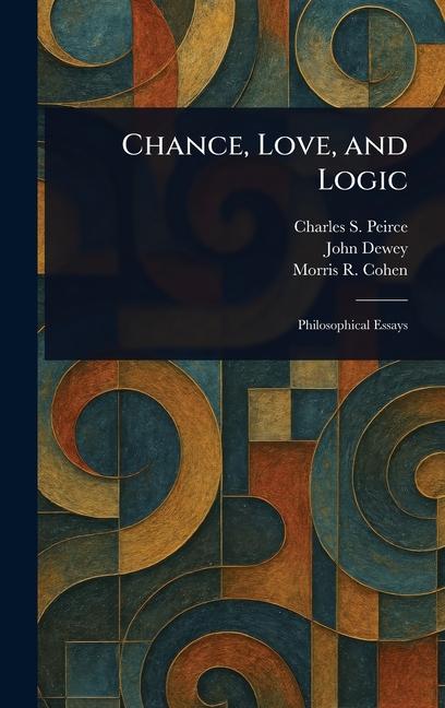 Knjiga Chance, Love, and Logic John Dewey