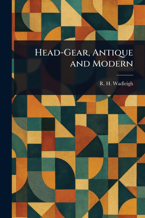 Kniha Head-Gear, Antique and Modern 