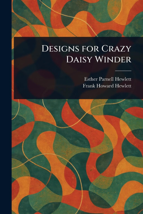 Kniha Designs for Crazy Daisy Winder Frank Howard Hewlett