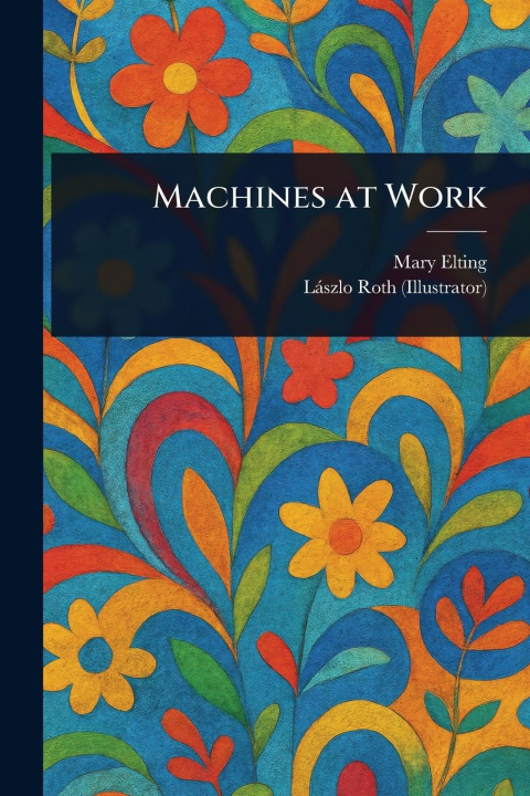 Knjiga Machines at Work Lászlo Roth