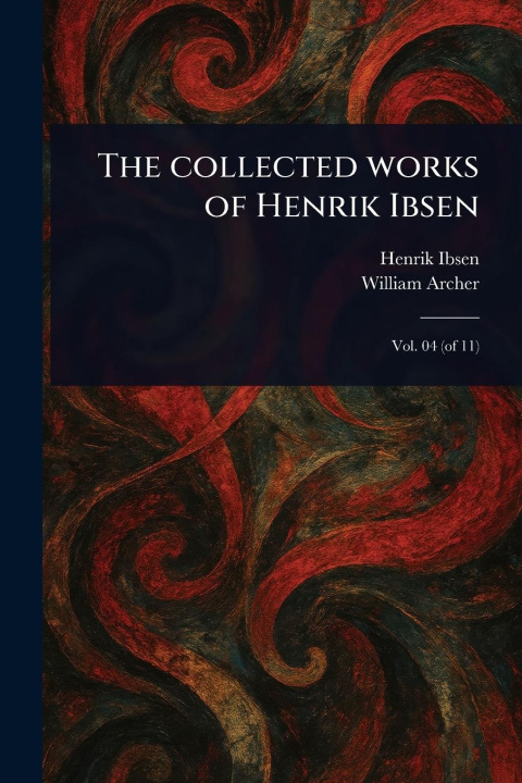 Kniha The Collected Works of Henrik Ibsen William Archer