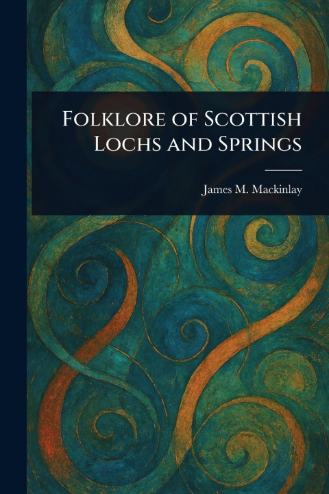 Kniha Folklore of Scottish Lochs and Springs 