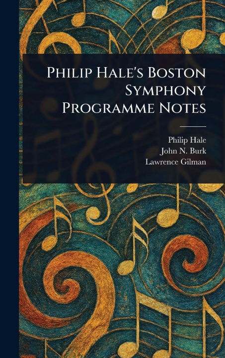 Kniha Philip Hale's Boston Symphony Programme Notes John N (John Naglee) Burk