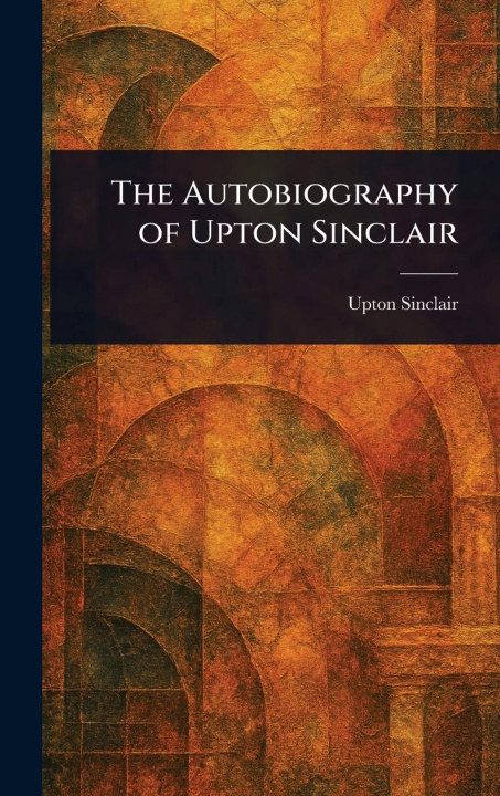 Kniha The Autobiography of Upton Sinclair 