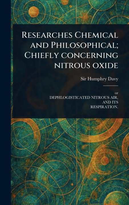Knjiga Researches Chemical and Philosophical; Chiefly Concerning Nitrous Oxide 