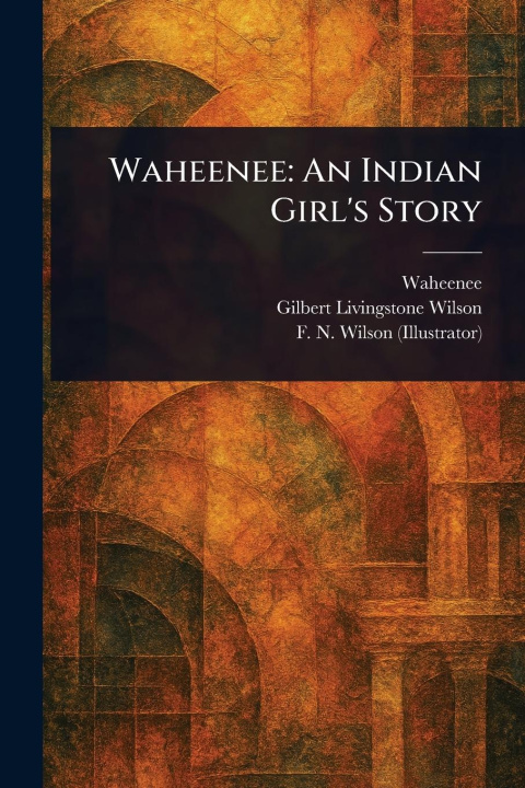 Kniha Waheenee Gilbert Livingstone Wilson