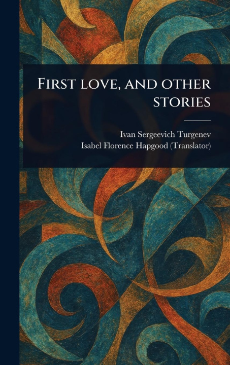 Kniha First Love, and Other Stories Isabel Florence Hapgood