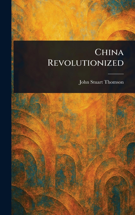 Knjiga China Revolutionized 