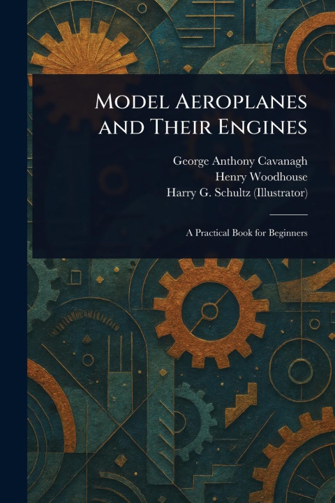 Kniha Model Aeroplanes and Their Engines Henry Woodhouse