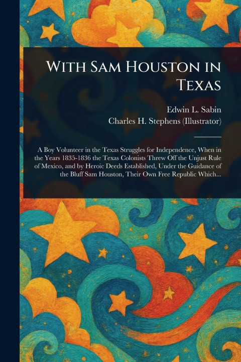 Kniha With Sam Houston in Texas Charles H Stephens