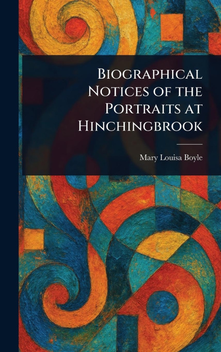 Книга Biographical Notices of the Portraits at Hinchingbrook 