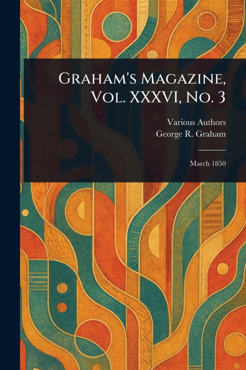Книга Graham's Magazine, Vol. XXXVI, No. 3 George R Graham