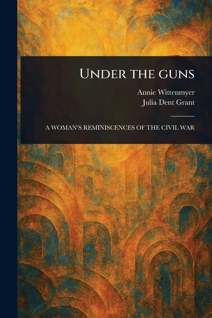 Kniha Under the Guns Julia Dent Grant