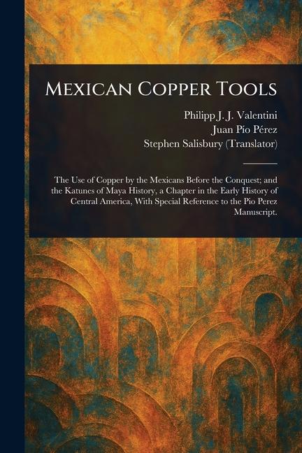 Kniha Mexican Copper Tools Juan Pío Pérez