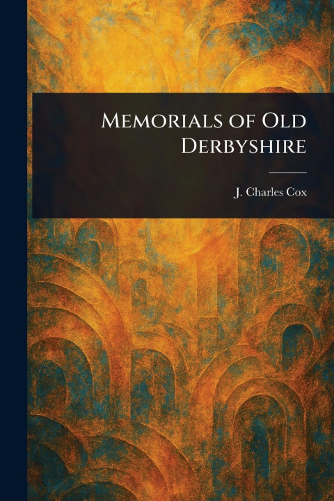 Knjiga Memorials of Old Derbyshire 