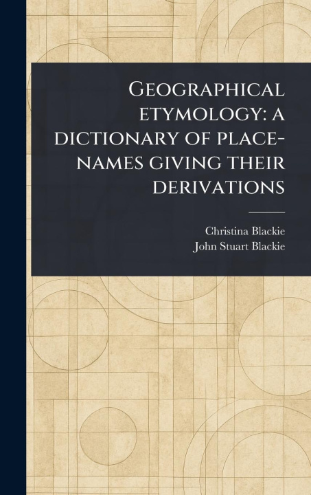 Книга Geographical Etymology John Stuart Blackie