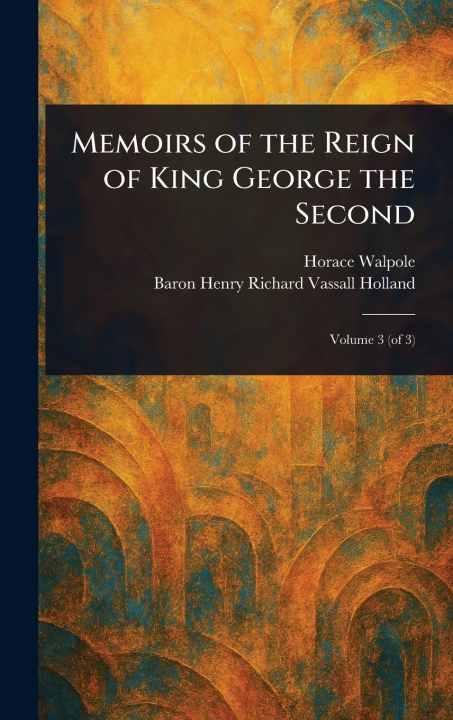 Kniha Memoirs of the Reign of King George the Second Henry Richard Vassall Baron Holland