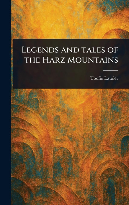 Книга Legends and Tales of the Harz Mountains 