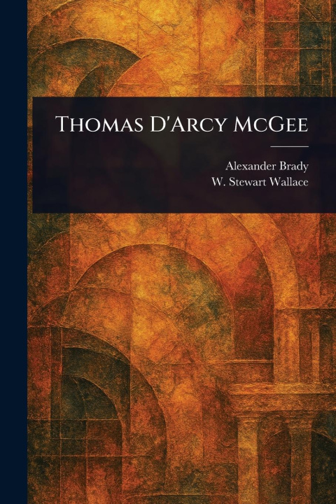 Kniha Thomas D'Arcy McGee W Stewart (William Stewart) Wallace