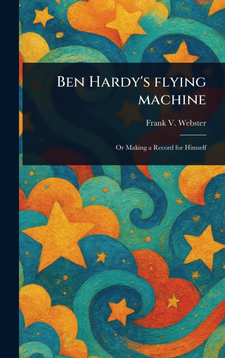 Kniha Ben Hardy's Flying Machine 