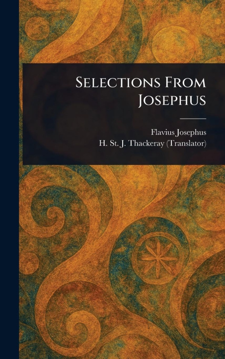 Kniha Selections From Josephus H St J (Henry St John) Thackeray