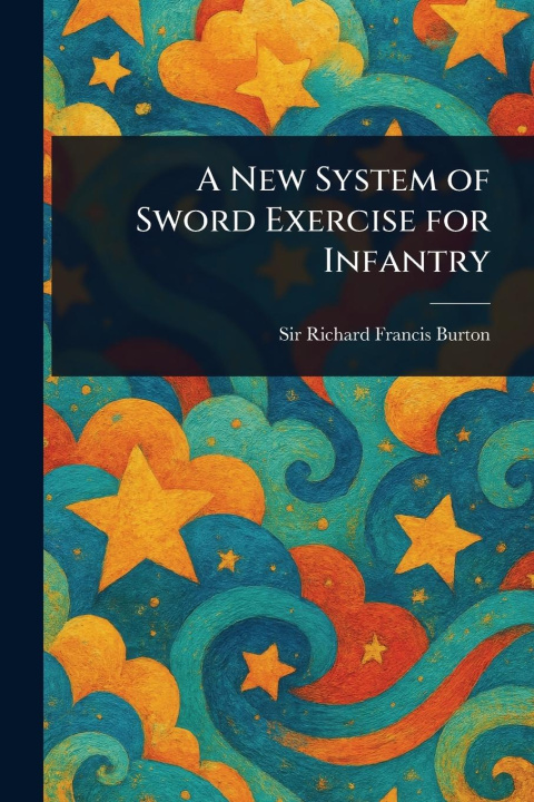 Knjiga A New System of Sword Exercise for Infantry 