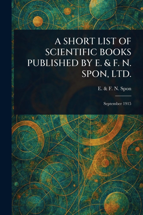 Книга A Short List of Scientific Books Published by E. & F. N. Spon, Ltd. 