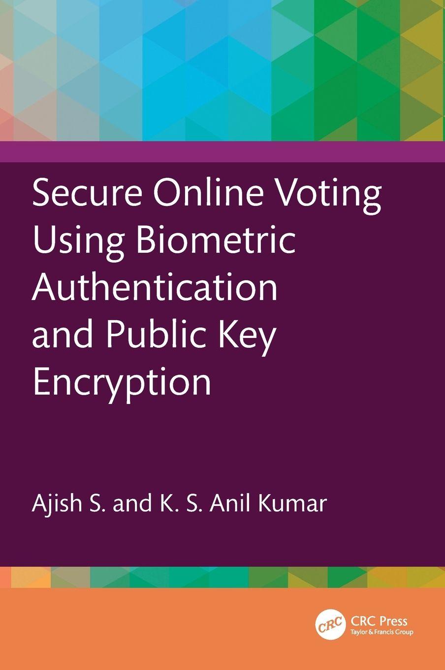 Kniha Secure Online Voting Using Biometric Authentication and Public Key Encryption K S Anil Kumar