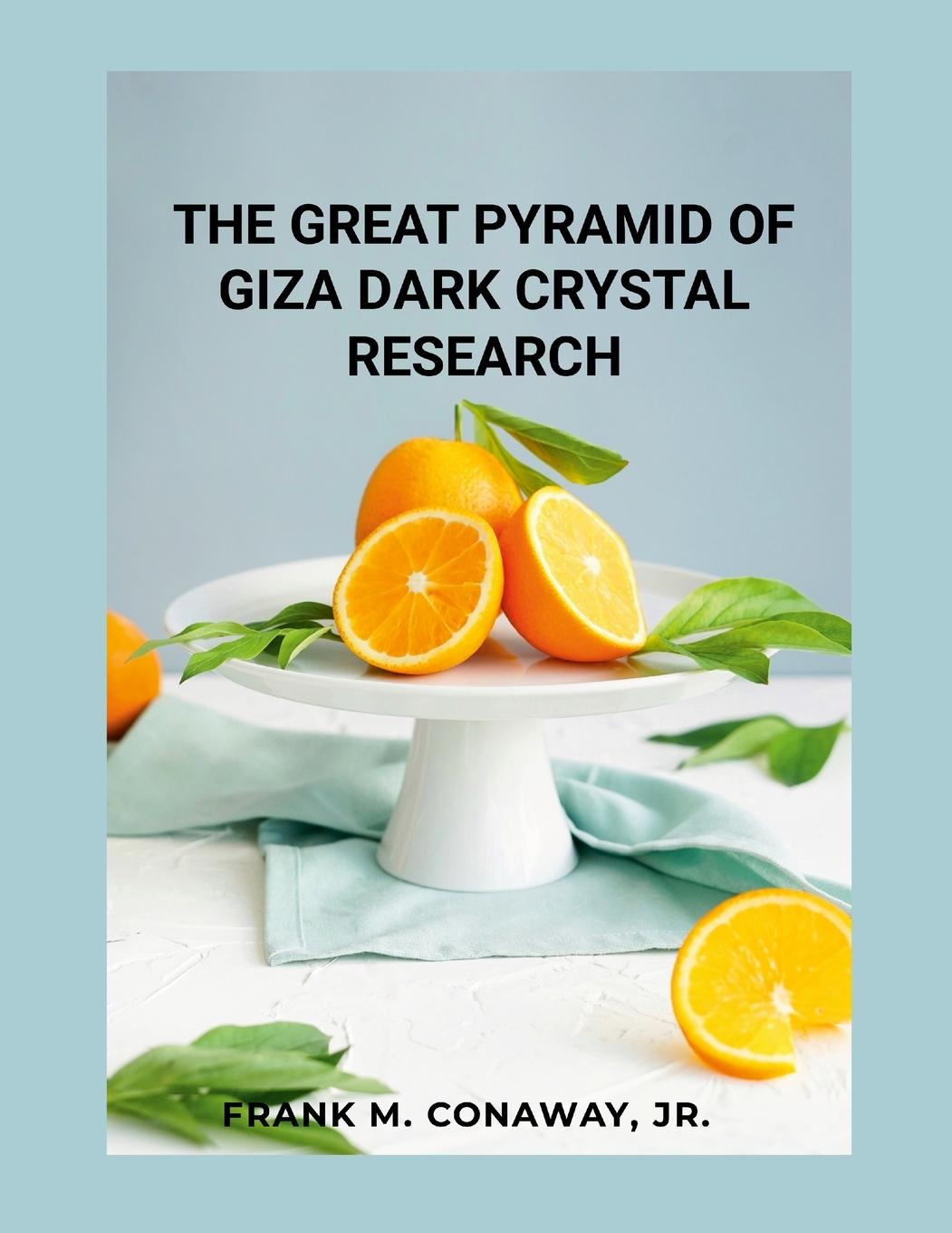 Книга The Great Pyramid of Giza Dark Crystal Research FRANK CONAWAY JR