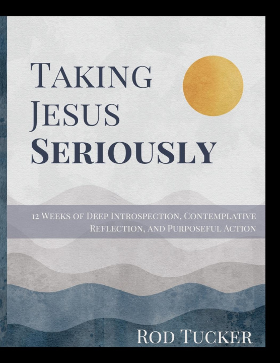 Kniha Taking Jesus Seriously Rod Tucker