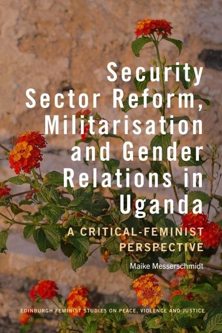 Buch Security Sector Reform, Militarisation and Gender Relations in Uganda Maike (University of the Bundeswehr Munich) Messerschmidt