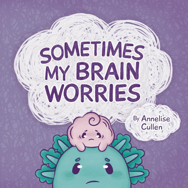 Knjiga Sometimes My Brain Worries Annelise Cullen