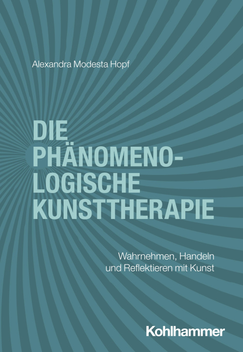 Kniha Die phänomenologische Kunsttherapie Alexandra Modesta Hopf