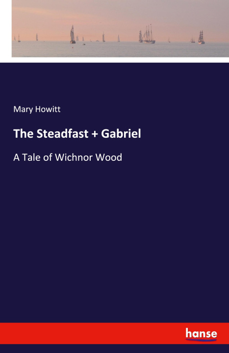 Kniha The Steadfast + Gabriel Mary Howitt