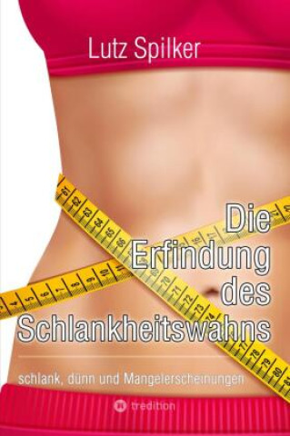 Carte Die Erfindung des Schlankheitswahns Lutz Spilker