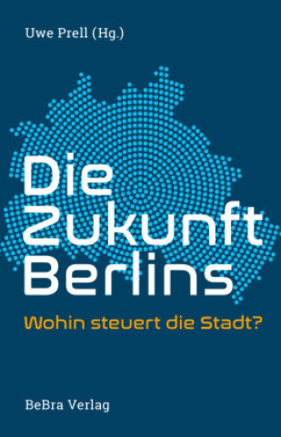 Kniha Die Zukunft Berlins Uwe Prell